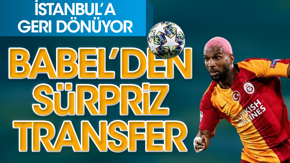 Babel'den sürpriz transfer: İstanbul'a dönüyor