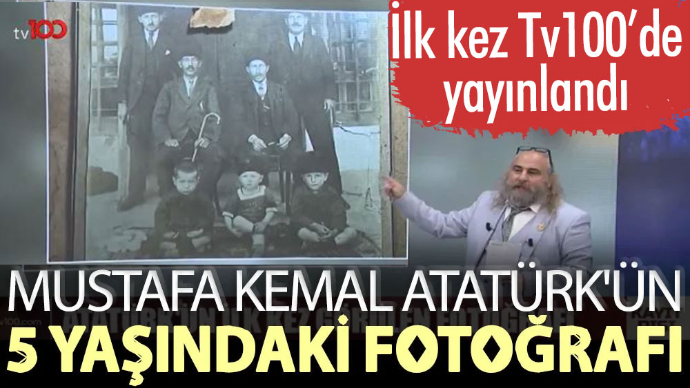 Mustafa Kemal Atatürk'ün 5 yaşındaki fotoğrafı ilk kez Tv100'de yayınlandı