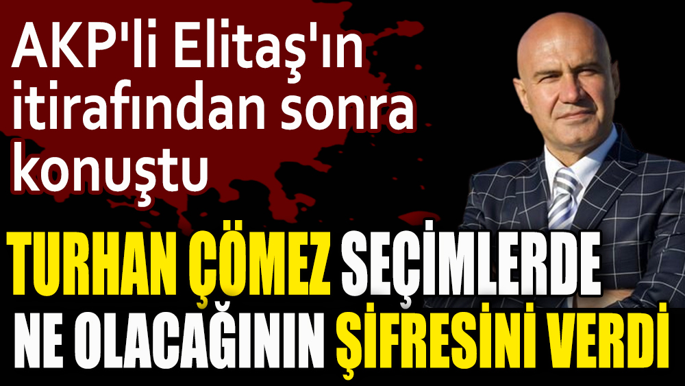 Turhan Çömez seçimlerde ne olacağının şifresini verdi. AKP'li Elitaş'ın itirafından sonra konuştu