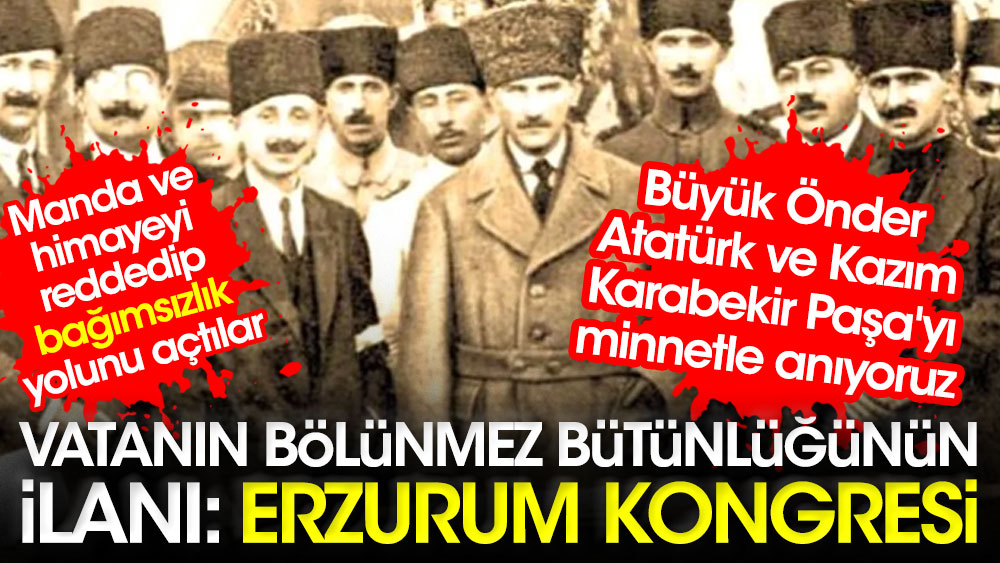 Vatanın bölünmez bütünlüğünün ilanı: Erzurum Kongresi. Büyük Önder Atatürk ve Kazım Karabekir Paşa'yı minnetle anıyoruz