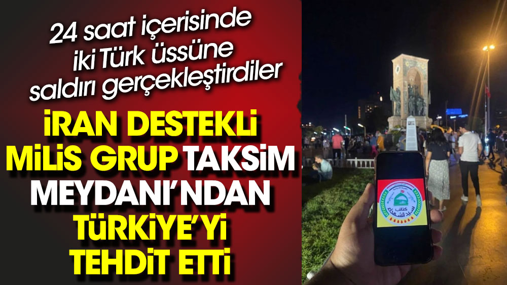 İran destekli milis grup Taksim Meydanı'ndan Türkiye'yi tehdit etti