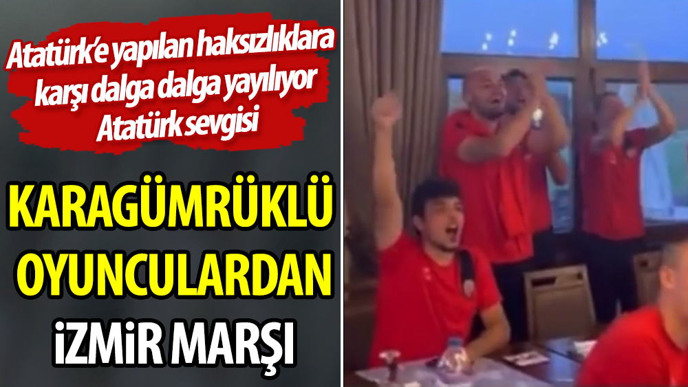 Karagümrüklü oyunculardan İzmir Marşı. Atatürk'e yapılan haksızlıklara karşı dalga dalga yayılıyor Atatürk sevgisi
