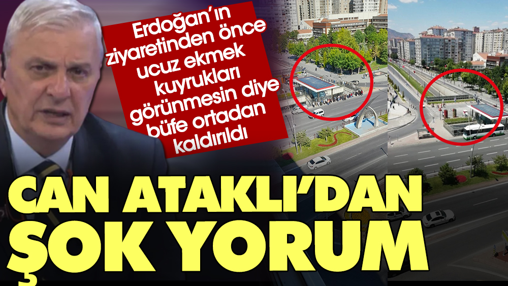 Erdoğan’ın ziyaretinden önce ucuz ekmek kuyrukları görünmesin diye büfe ortadan kaldırıldı. Can Ataklı'dan şok yorum