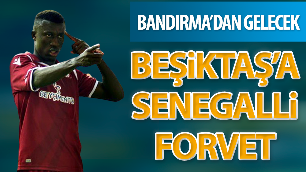 Beşiktaş'a Senegalli forvet: Bandırma'dan gelecek