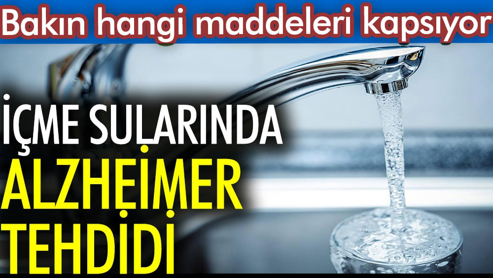 İçme sularında Alzheimer tehdidi