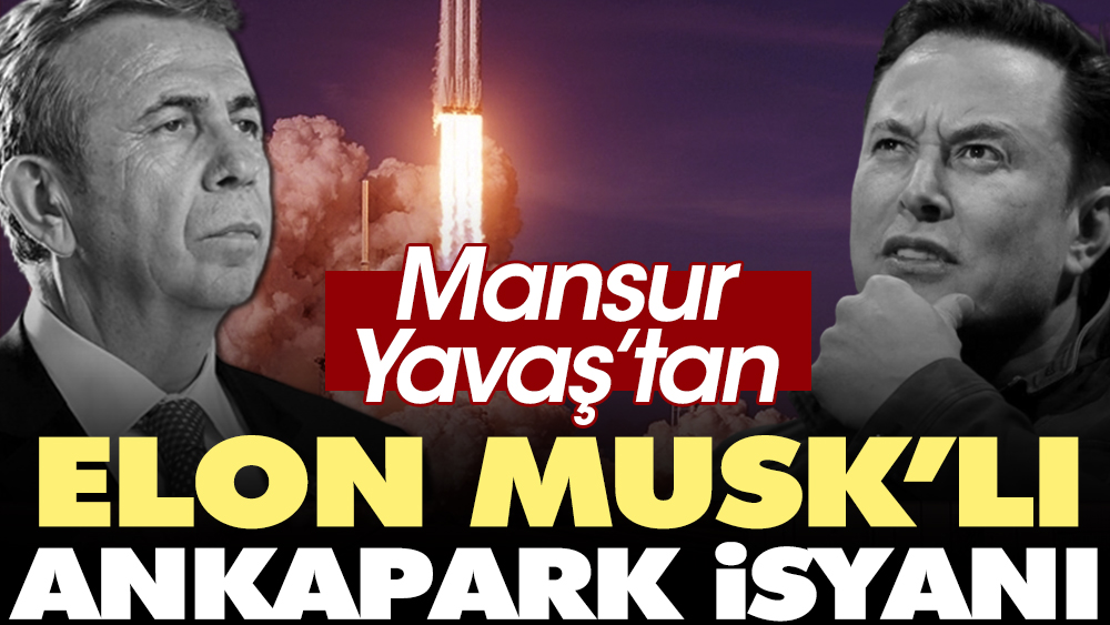 Mansur Yavaş'tan Elon Musk’lı Ankapark isyanı