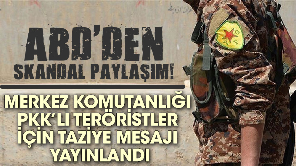 ABD'den skandal paylaşım. Merkez Komutanlığı PKK’lı teröristler için taziye mesajı yayınlandı