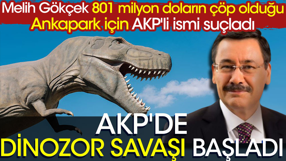 AKP'de dinozor savaşı başladı: Melih Gökçek 801 milyon doların çöp olduğu Ankapark için AKP'li ismi suçladı