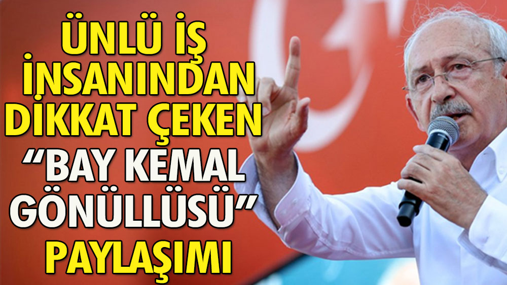 Kılıçdaroğlu'nun 'Bay Kemal' adımı destekçilerinin ilgisini çekti | Ünlü iş insanı Ulaş Gürbüz'den dikkat çeken paylaşım