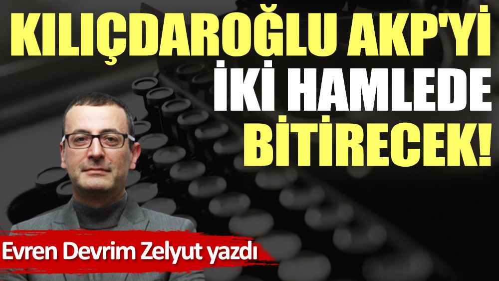 Kılıçdaroğlu AKP'yi iki hamlede bitirecek!
