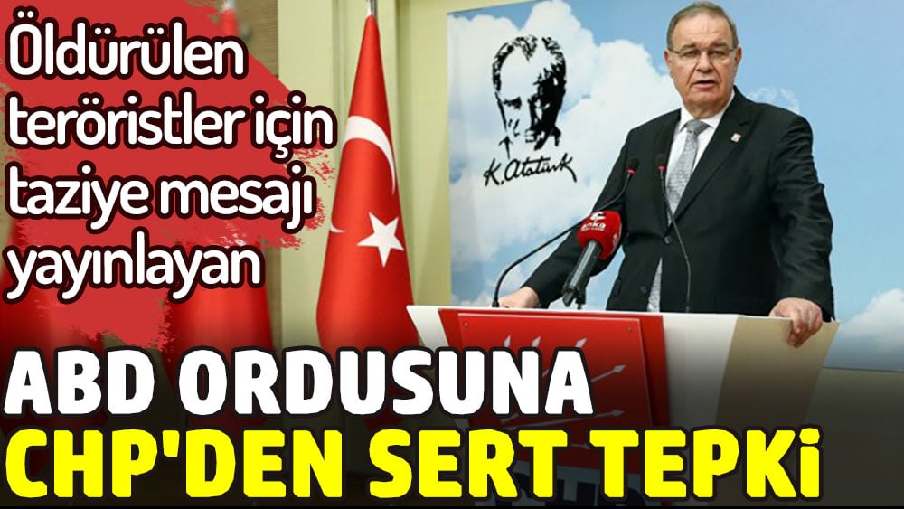 CHP’den öldürülen teröristler için taziye mesajı yayınlayan ABD ordusuna tepki