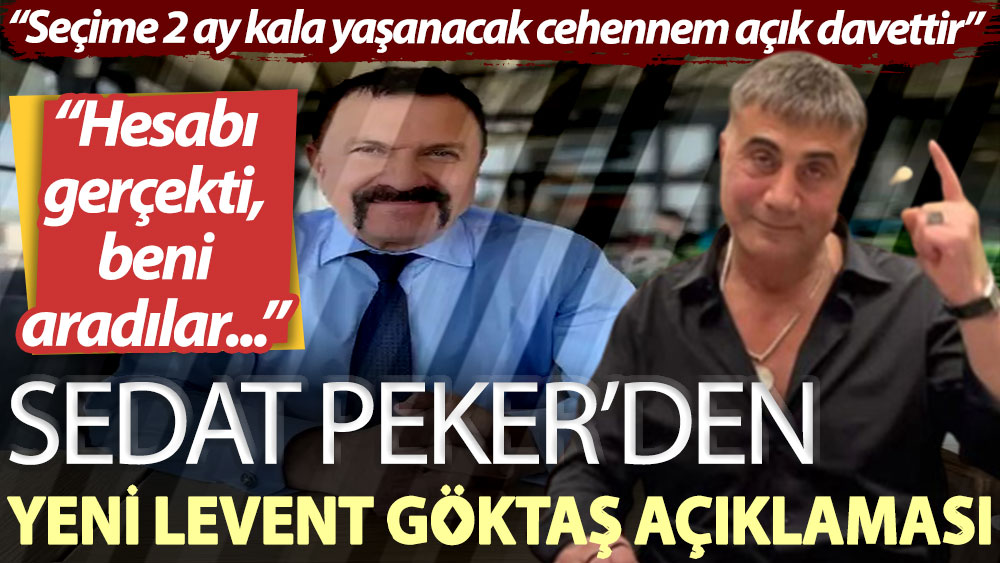 Sedat Peker'den yeni Levent Göktaş açıklaması: Seçime 2 ay kala yaşanacak cehennem açık davettir