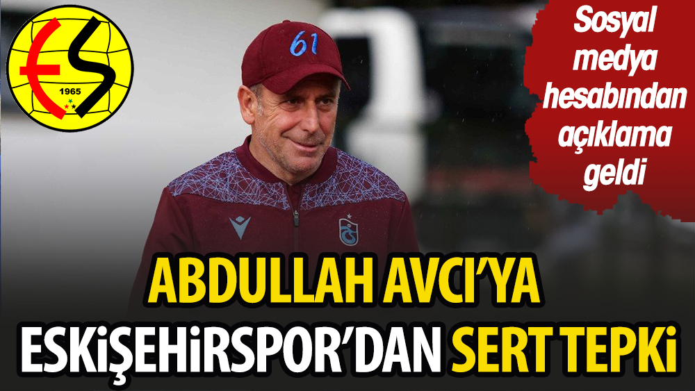 Abdullah Avcı'ya Eskişehirspor'dan sert tepki