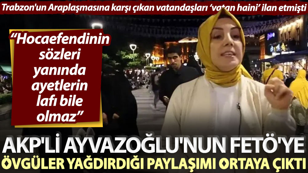 AKP'li Ayvazoğlu'nun FETÖ'ye övgüler yağdırdığı paylaşımı ortaya çıktı: Hocaefendinin sözleri yanında ayetlerin lafı bile olmaz