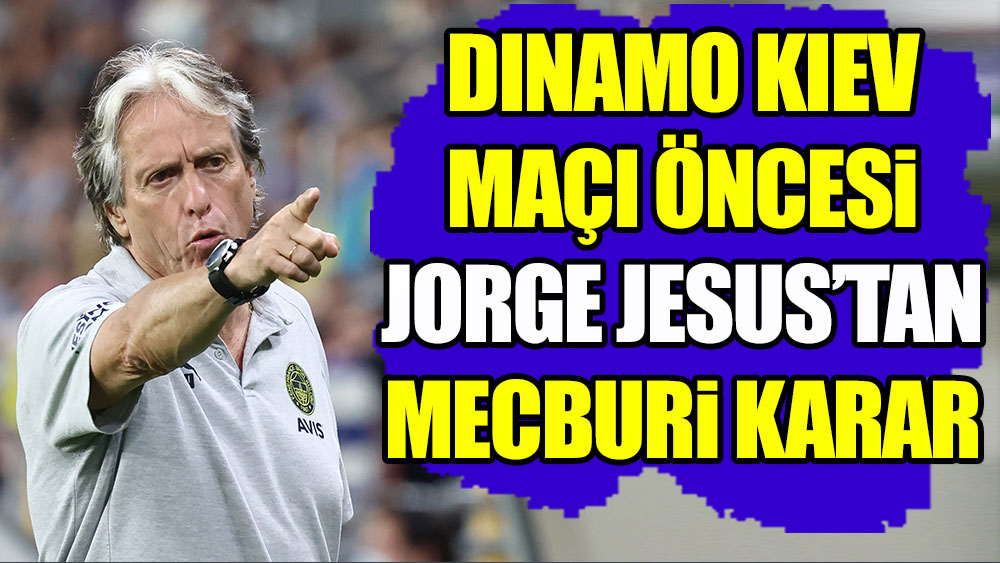 Dinamo Kiev maçı öncesi Jorge Jesus'tan mecburi karar