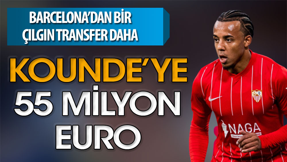 Barcelona'dan bir çılgın transfer daha: Kounde'ye 55 milyon euro