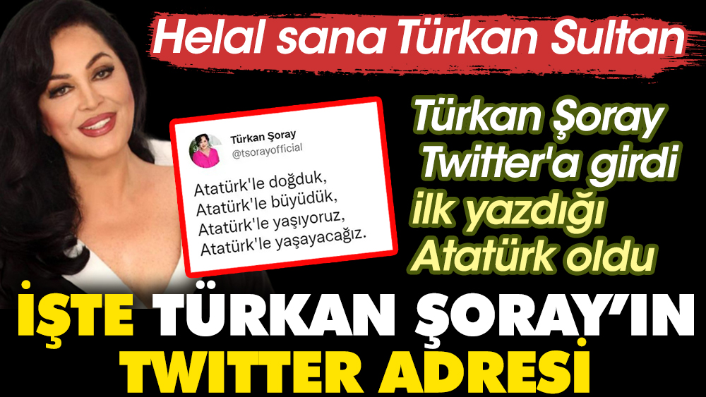İşte Türkan Şoray'ın twitter adresi. Türkan Şoray Twitter'a üye oldu, ilk yazdığı Atatürk oldu