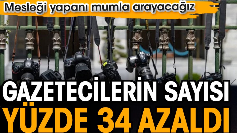 Gazetecilik yapanı mumla arayacağız. Son 5 yılda sayıları yüzde 34 azaldı