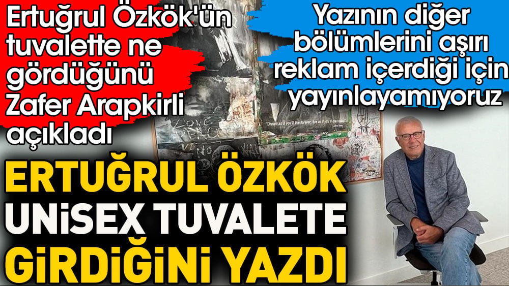 Ertuğrul Özkök'ün tuvalette ne gördüğünü Zafer Arapkirli açıkladı | Ertuğrul Özkök unisex tuvalete girdiğini yazdı