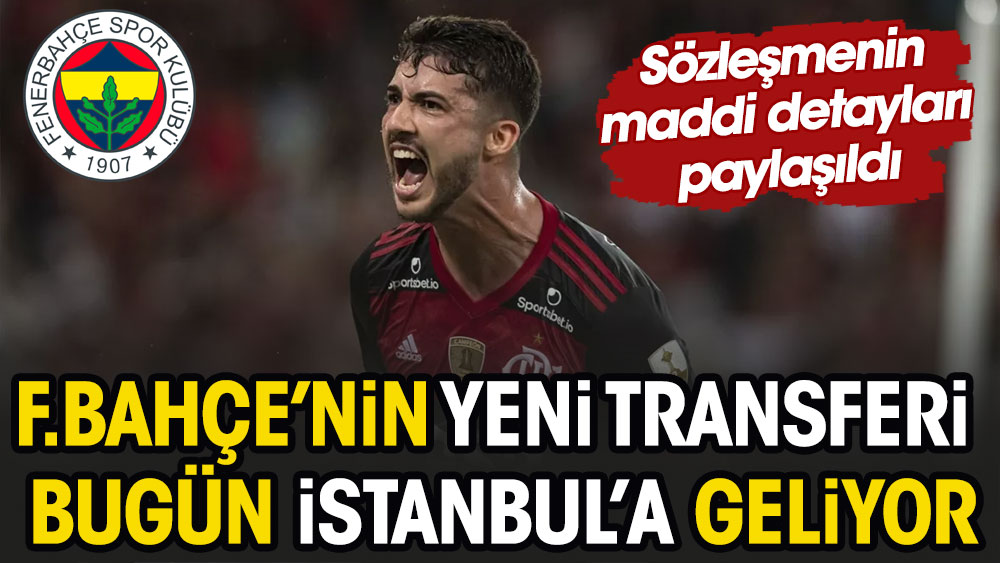 Fenerbahçe'nin yeni transferi bugün İstanbul'a geliyor