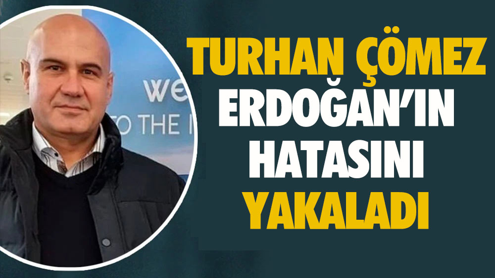 Turhan Çömez Erdoğan'ın hatasını yakaladı