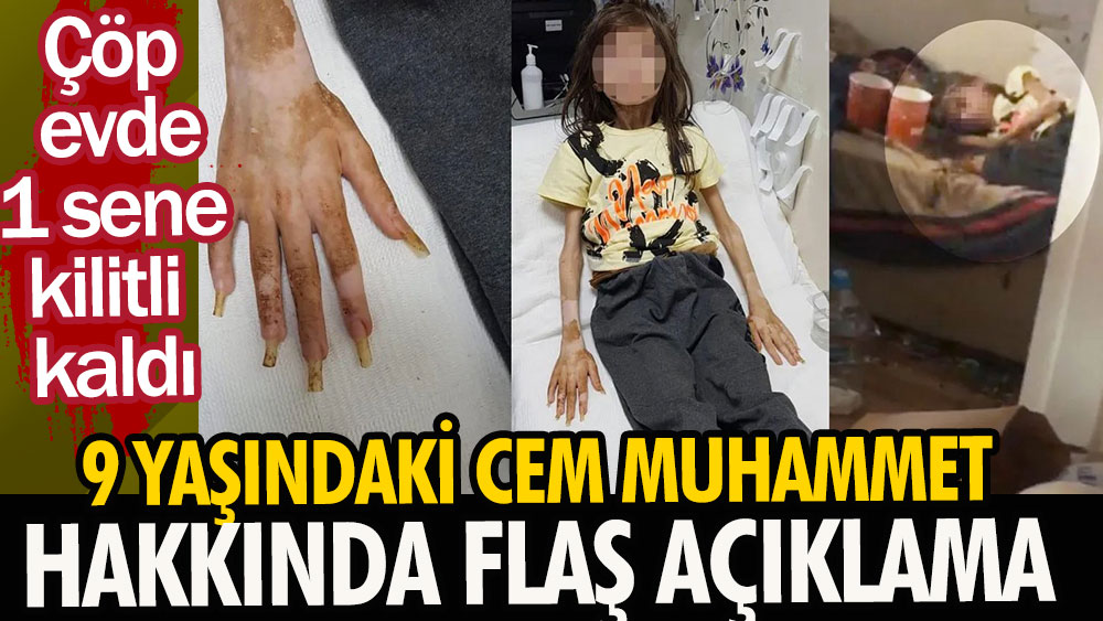 Çöp evde bulunan 9 yaşındaki Cem Muhammet'le ilgili flaş açıklama