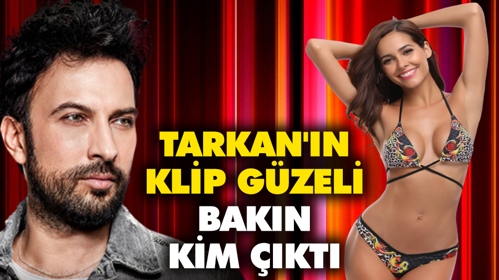 Tarkan'ın klip güzeli bakın kim çıktı 