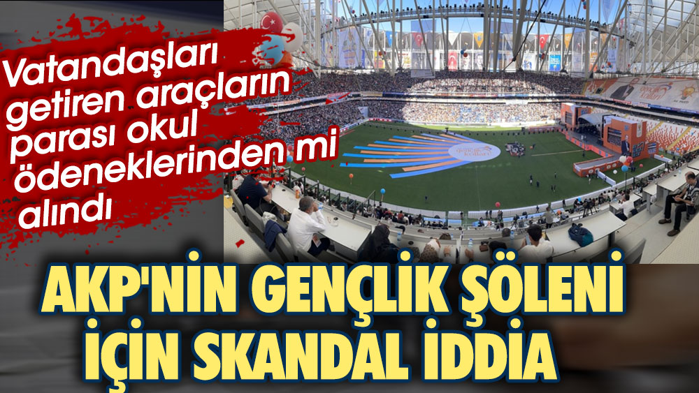 AKP'nin Adana'daki gençlik şöleni için skandal iddia