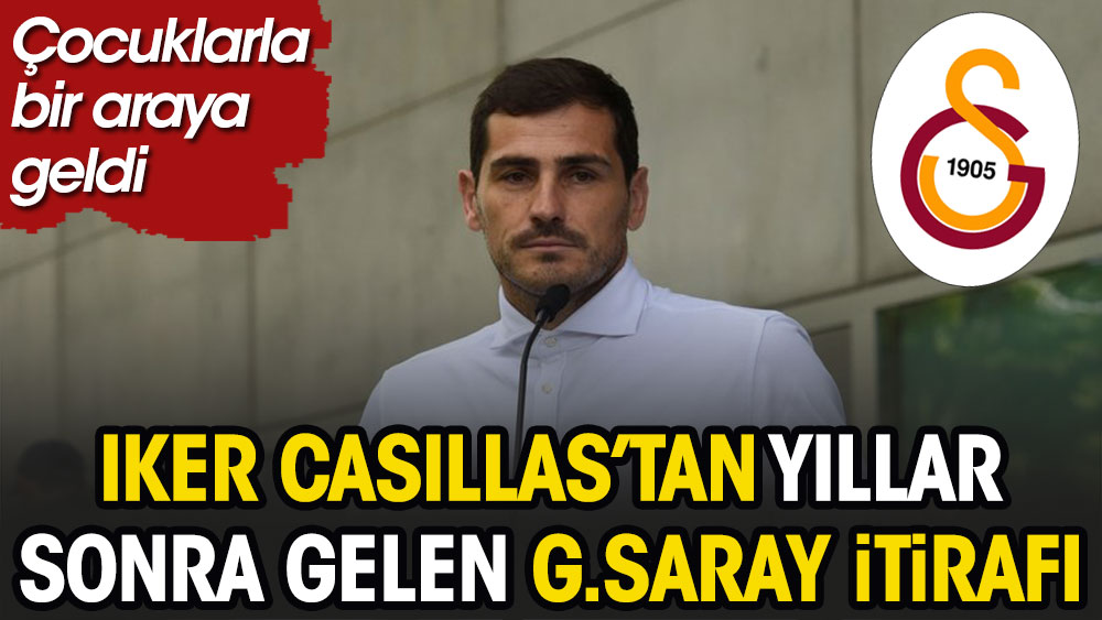 Iker Casillas'tan yıllar sonra gelen Galatasaray itirafı