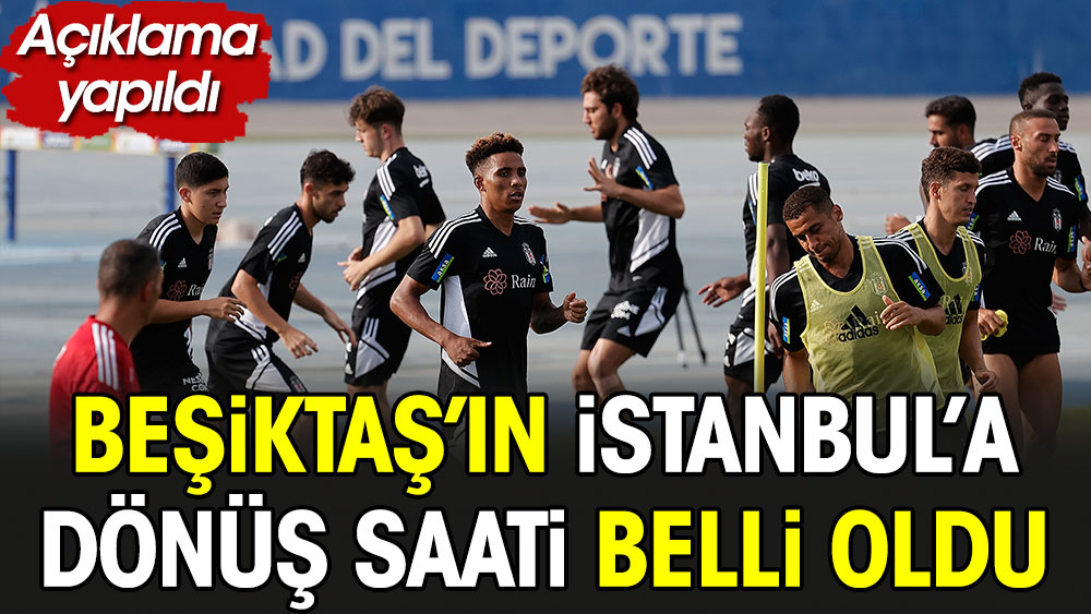 Beşiktaş'ın İstanbul'a dönüş saati belli oldu. Açıklama yapıldı