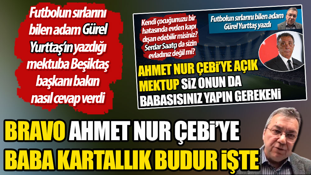 Bravo Ahmet Nur Çebi'ye, baba kartallık budur işte. Futbolun sırlarını bilen adam Gürel Yurttaş yazdı