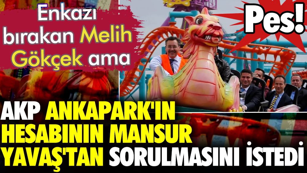 Parkı yapan Melih Gökçek ama... AKP'liler Ankapark'taki zarardan Mansur Yavaş'ı sorumlu tuttu