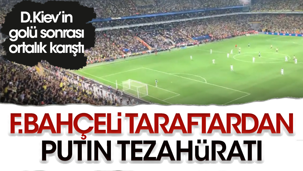 Fenerbahçe taraftarı D. Kiev'in golü sonrası Putin tezahüratı yaptı