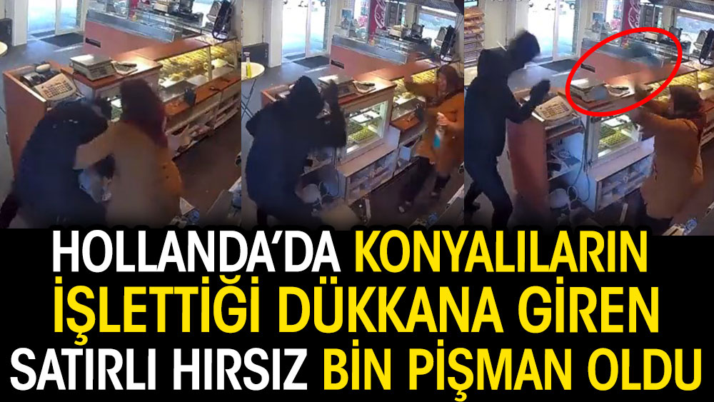 Hollanda’da Konyalıların işlettiği dükkana giren satırlı hırsız bin pişman oldu