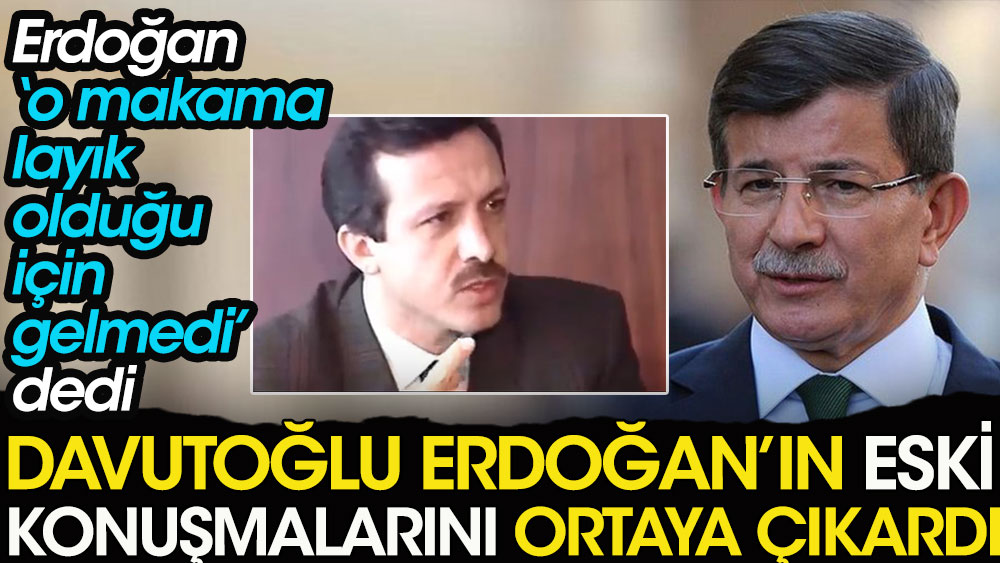 Erdoğan 'o makama layık için gelmedi' dedi. Ahmet Davutoğlu Cumhurbaşkanı Erdoğan’nın eski konuşmalarını ortaya çıkardı