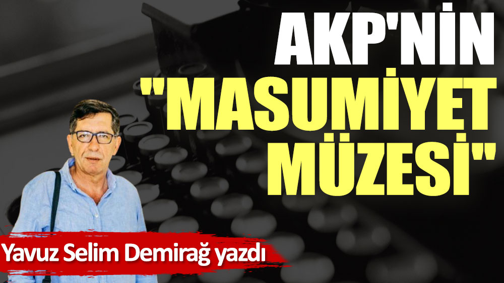 AKP'nin ''Masumiyet Müzesi''
