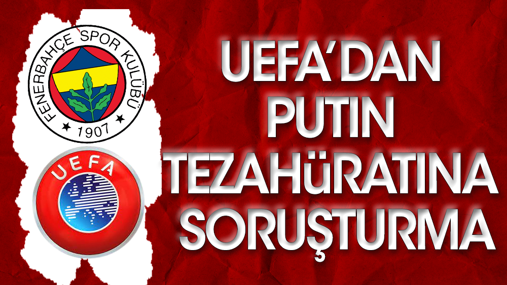 Flaş! UEFA'dan Fenerbahçe'ye Putin soruşturması