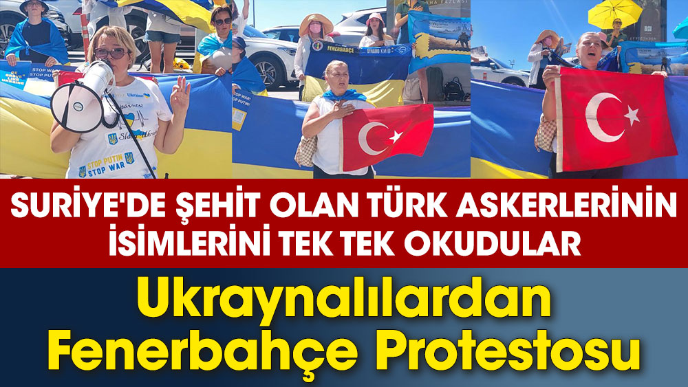 Suriye'de Rusların şehit ettiği Türk askerlerinin isimlerini tek tek okudular. Ukraynalılardan Fenerbahçe Protestosu