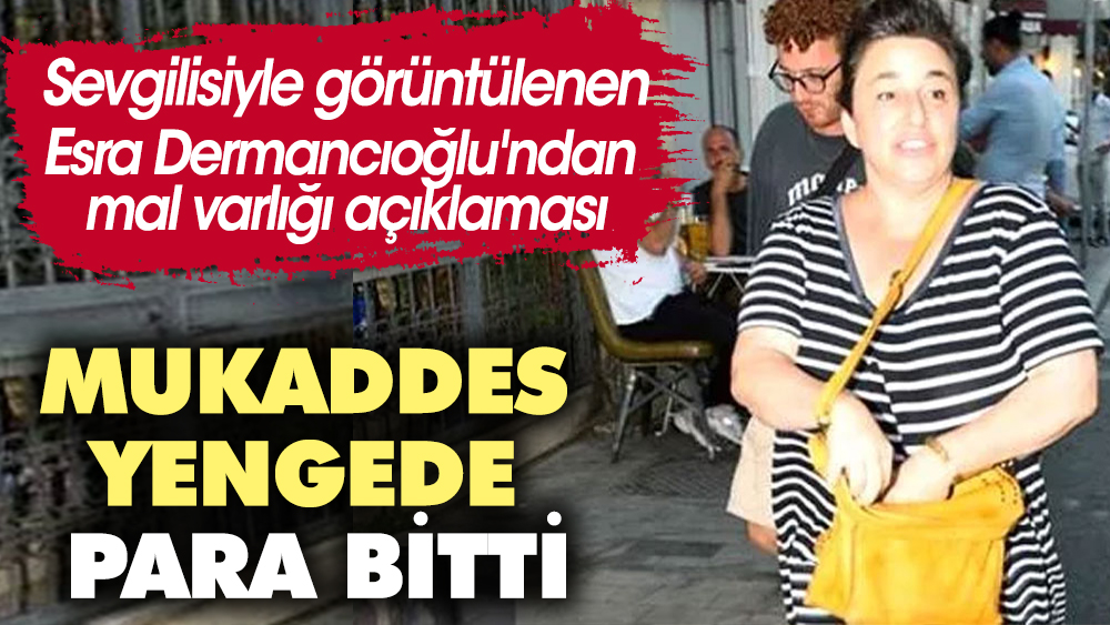 Esra Dermancıoğlu'ndan mal varlığı açıklaması! 'Mukaddes yengede para bitti'