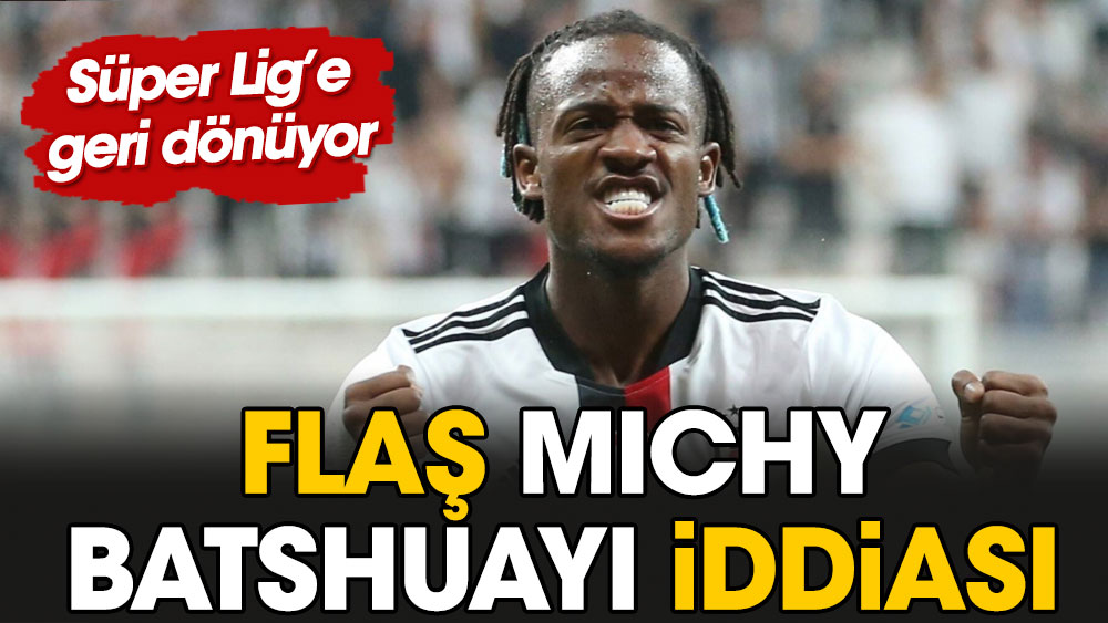 Flaş Batshuayi iddiası: Süper Lig'e geri dönüyor