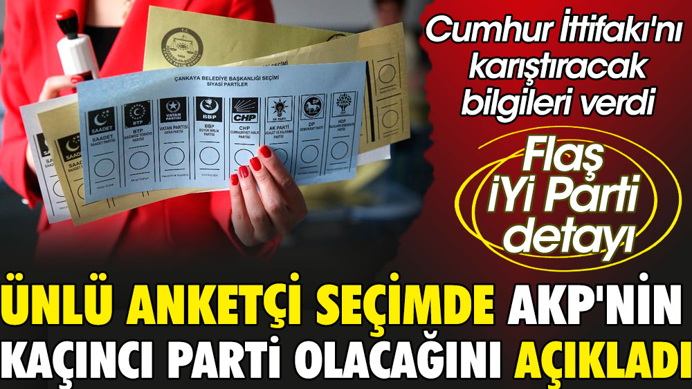 Ünlü anketçi seçimde AKP'nin kaçıncı parti olacağını açıkladı: Cumhur İttifakı'nı karıştıracak bilgileri verdi | Flaş İYİ Parti detayı