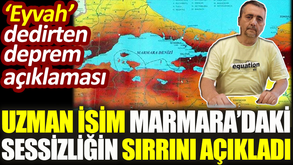 Uzman isim Marmara'daki sessizliğin sırrını açıkladı. Eyvah dedirten deprem açıklaması
