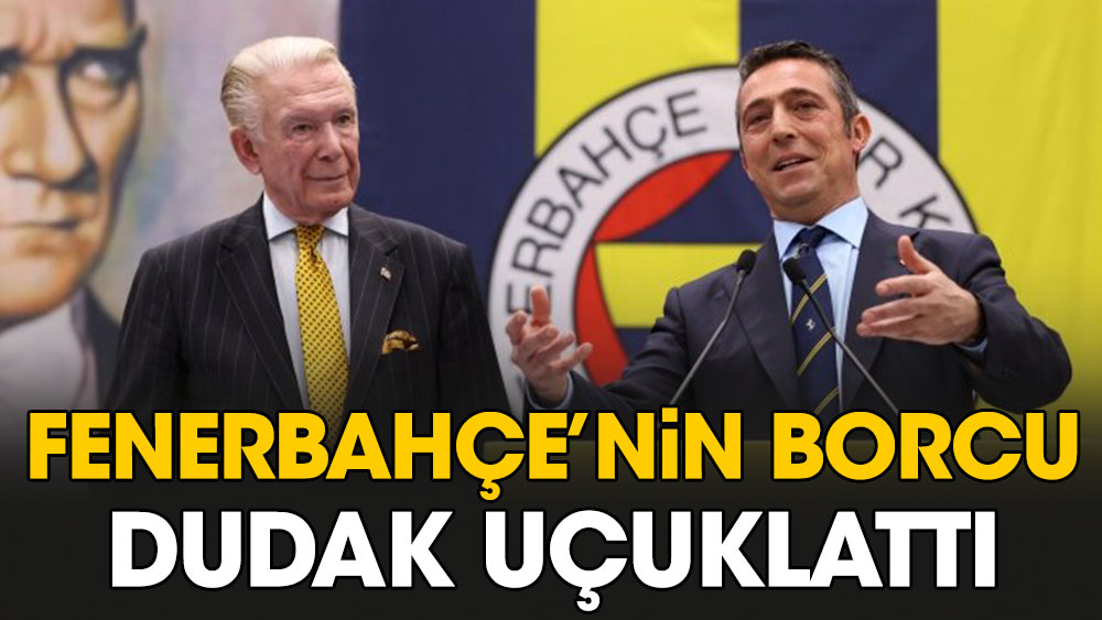 Fenerbahçe'nin borcu dudak uçuklattı