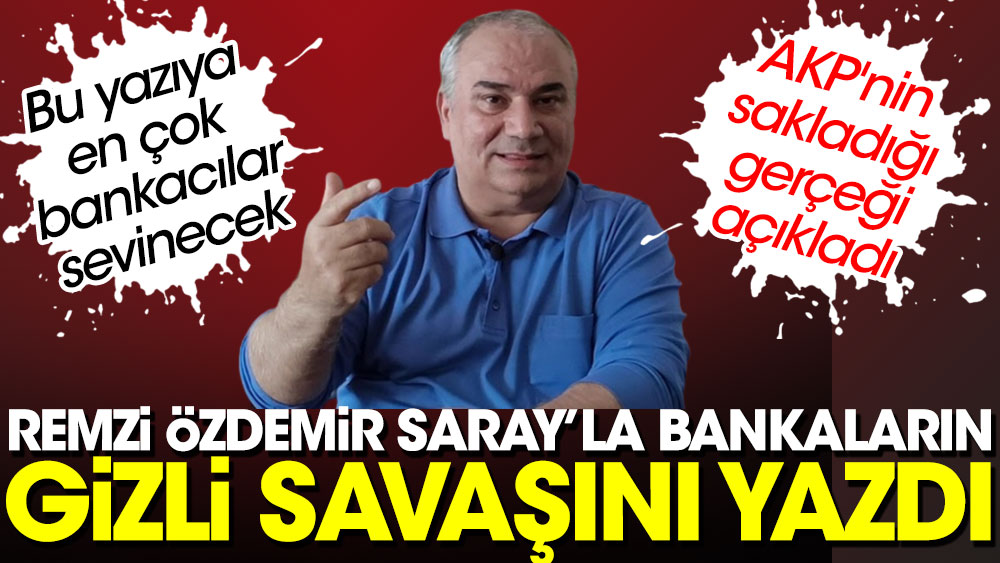 Doları euroyu bilen adam Remzi Özdemir Saray'la bankaların gizli savaşını yazdı. AKP'nin sakladığı gerçeği açıkladı