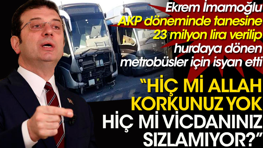 Ekrem İmamoğlu AKP döneminde milyonlarca lira verilip hurdaya dönen metrobüsler için isyan etti