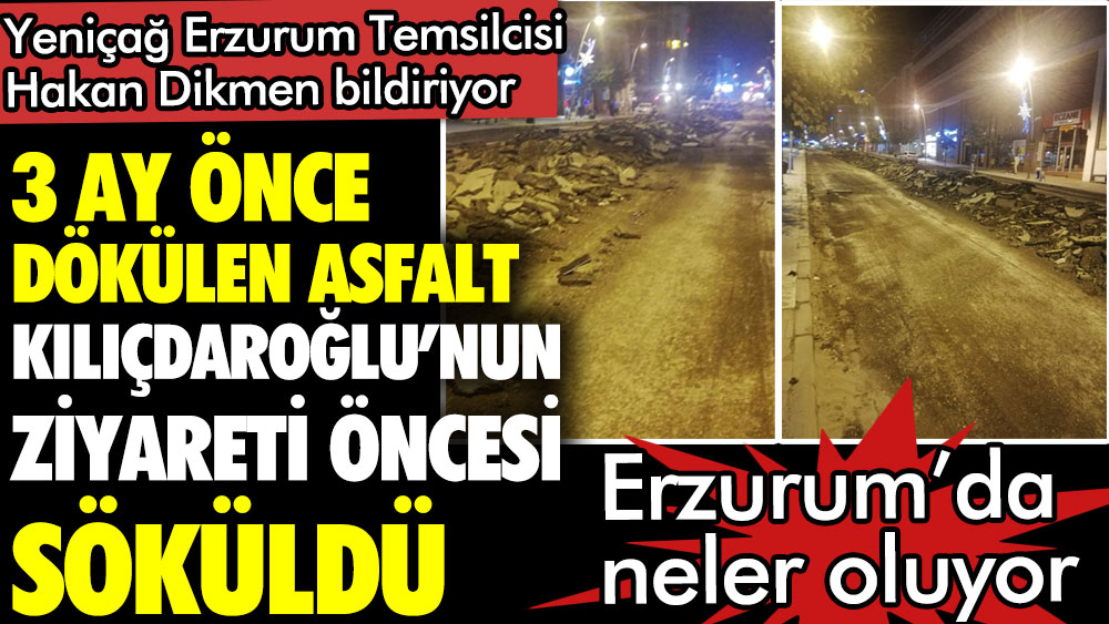 Kılıçdaroğlu'nun ziyareti öncesi kentin en işlek caddesinin asfaltı söküldü. Erzurum'da neler oluyor