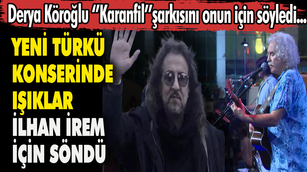 Yeni Türkü grubu ''Karanfil'' şarkısını İlhan İrem için söyledi, ışıklar İlhan İrem için karartıldı