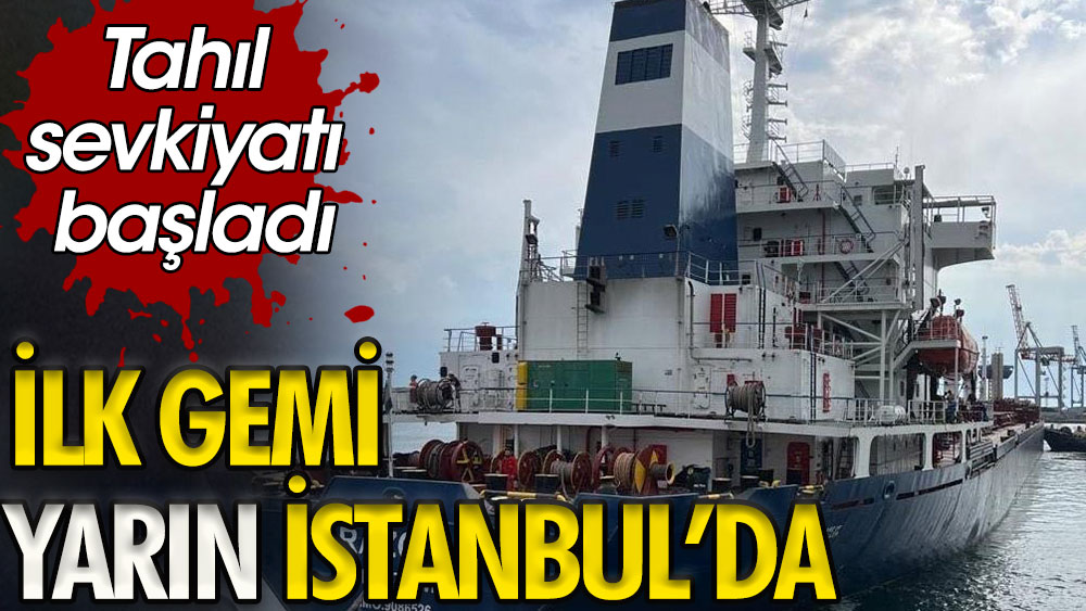 Tahıl sevkiyatı başladı | İlk gemi yarın İstanbul'da 