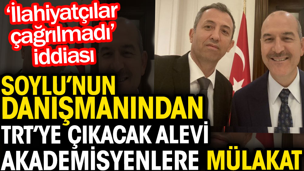 Süleyman Soylu'nun danışmanı TRT'ye çıkacak alevi akademisyenlere mülakat yaptı