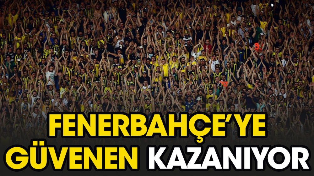 Fenerbahçe'ye güvenen kazanıyor